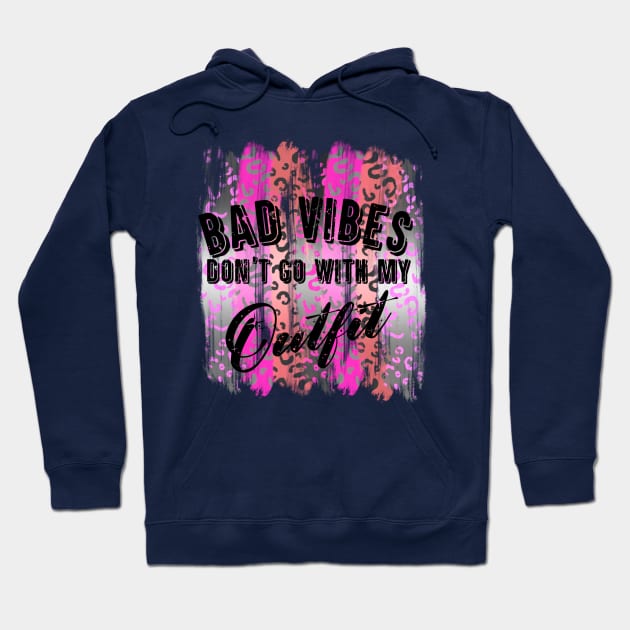 Bad Vibes Don't Go With My Outfit Hoodie by Brooke Rae's